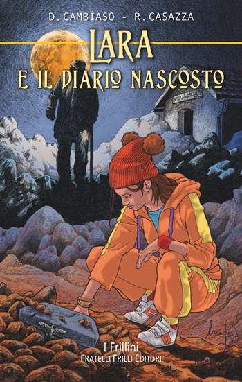 Lara e il diario nascosto - Daniele Cambiaso, Rino Casazza - Libro Frilli 2018, I frillini | Libraccio.it