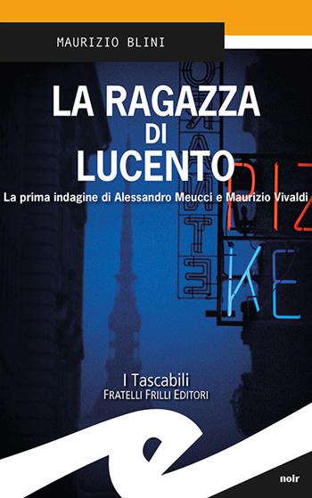 La ragazza di Lucento. La prima indagine di Alessandro Meucci e Maurizio Vivaldi - Maurizio Blini - Libro Frilli 2019, Tascabili. Noir | Libraccio.it