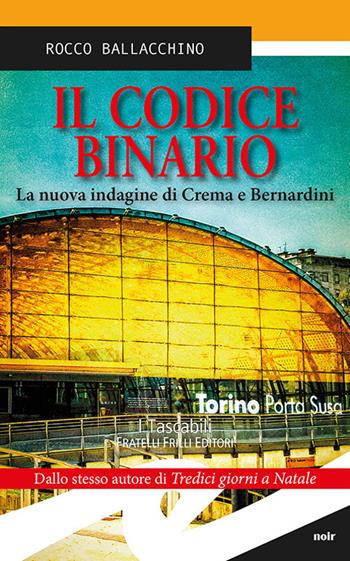 Il codice binario. La nuova indagine di Crema e Bernardini - Rocco Ballacchino - Libro Frilli 2018, Tascabili. Noir | Libraccio.it