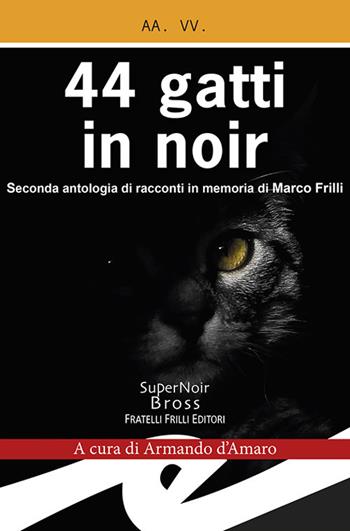 44 gatti in noir  - Libro Frilli 2018, Supernoir bross | Libraccio.it