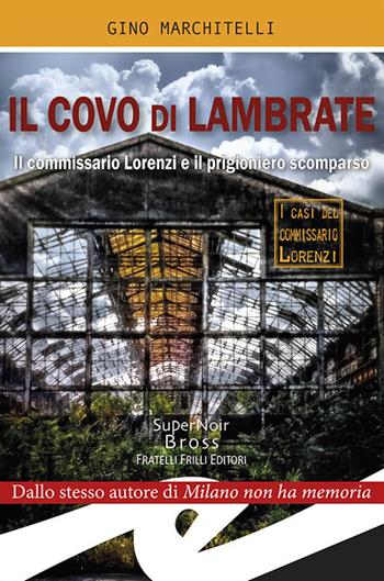 Il covo di Lambrate. Il commissario Lorenzi e il prigioniero scomparso - Gino Marchitelli - Libro Frilli 2018, Supernoir bross | Libraccio.it