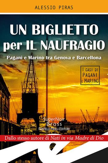 Un biglietto per il naufragio. Pagni e Marino tra Genova e Barcellona - Alessio Piras - Libro Frilli 2018, Supernoir bross | Libraccio.it