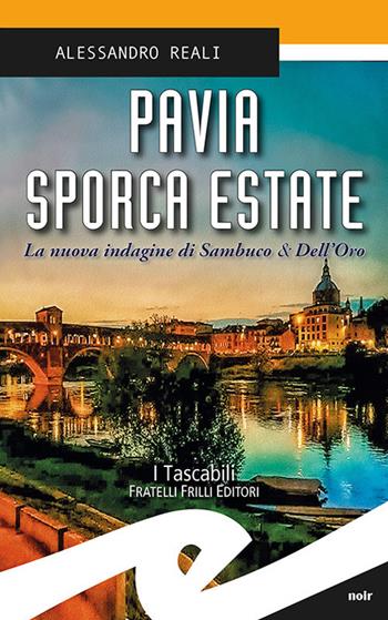 Pavia sporca estate. La nuova indagine di Sambuco & Dell'Oro - Alessandro Reali - Libro Frilli 2018, Tascabili. Noir | Libraccio.it