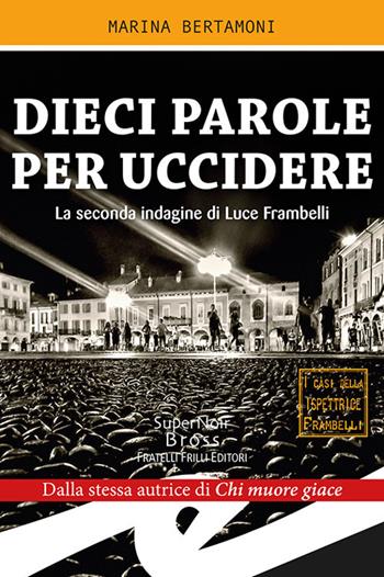 Dieci parole per uccidere. La seconda indagine di Luce Frambelli - Marina Bertamoni - Libro Frilli 2018, Supernoir bross | Libraccio.it