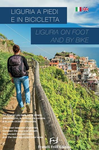Liguria a piedi e in bicicletta-Liguria on foot and by bike  - Libro Frilli 2019, Guide | Libraccio.it