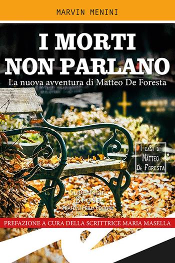 I morti non parlano. La nuova avventura di Matteo De Foresta - Marvin Menini - Libro Frilli 2019, Supernoir bross | Libraccio.it