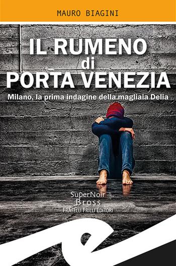 Il rumeno di Porta Venezia. Milano, la prima indagine della magliaia Delia - Mauro Biagini - Libro Frilli 2019, Supernoir bross | Libraccio.it