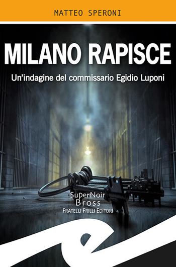 Milano rapisce. Un'indagine del commissario Egidio Luponi - Matteo Speroni - Libro Frilli 2019, Supernoir bross | Libraccio.it