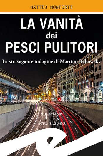 La vanità dei pesci pulitori. La stravagante indagine di Martino Rebowsky - Matteo Monforte - Libro Frilli 2019, Supernoir bross | Libraccio.it