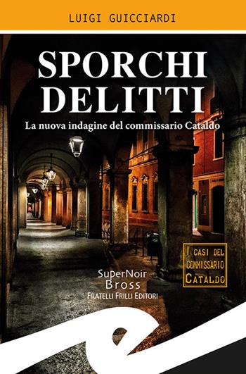 Sporchi delitti. La nuova indagine del commissario Cataldo - Luigi Guicciardi - Libro Frilli 2019, Supernoir bross | Libraccio.it