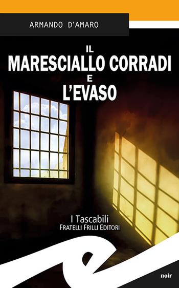 Il maresciallo Corradi e l'evaso - Armando D'Amaro - Libro Frilli 2019, Tascabili. Noir | Libraccio.it