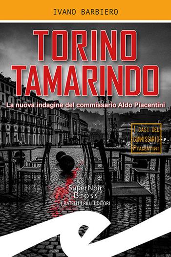 Torino tamarindo. La nuova indagine del commissario Aldo Piacentini - Ivano Barbiero - Libro Frilli 2019, Supernoir bross | Libraccio.it