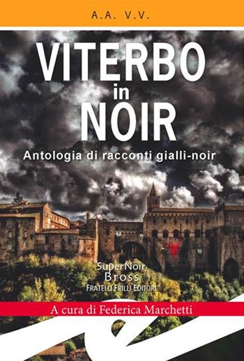 Viterbo in Noir  - Libro Frilli 2019, Supernoir bross | Libraccio.it