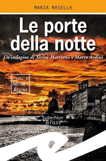 Le porte della notte. Un'indagine di Teresa Maritano e Marco Ardini - Maria Masella - Libro Frilli 2019, Supernoir bross | Libraccio.it