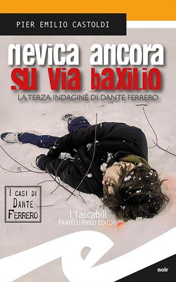 Nevica ancora su via Baxilio. La terza indagine di Dante Ferrero - Pier Emilio Castoldi - Libro Frilli 2019, Tascabili. Noir | Libraccio.it
