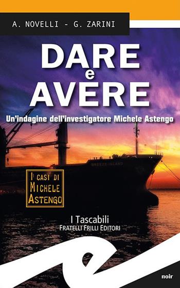 Dare e avere. Un'indagine dell'investigatore Michele Astengo - Andrea Novelli, Gianpaolo Zarini - Libro Frilli 2019, Tascabili. Noir | Libraccio.it