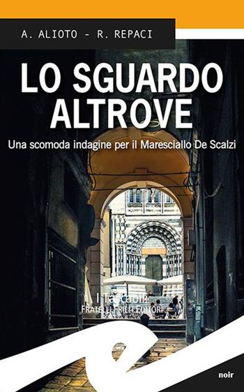 Lo sguardo altrove. Una scomoda indagine per il maresciallo De Scalzi - Alessandra Alioto, Rosalba Repaci - Libro Frilli 2019, Tascabili. Noir | Libraccio.it