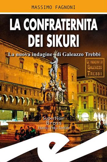 La confraternita dei Sikuri. La nuova indagine di Galeazzo Trebbi - Massimo Fagnoni - Libro Frilli 2019, Supernoir bross | Libraccio.it