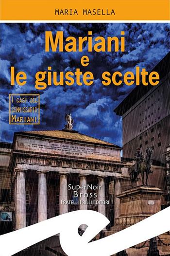 Mariani e le giuste scelte. I casi del commissario Mariani - Maria Masella - Libro Frilli 2019, Supernoir bross | Libraccio.it