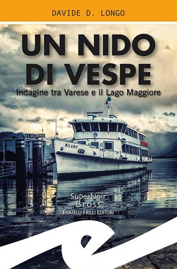 Un nido di vespe. Indagine tra Varese e il Lago Maggiore - Davide D. Longo - Libro Frilli 2019, Supernoir bross | Libraccio.it