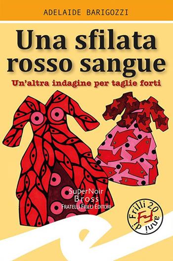 Sfilata rosso sangue. Un'altra indagine per taglie forti - Adelaide Barigozzi - Libro Frilli 2019, Supernoir bross | Libraccio.it