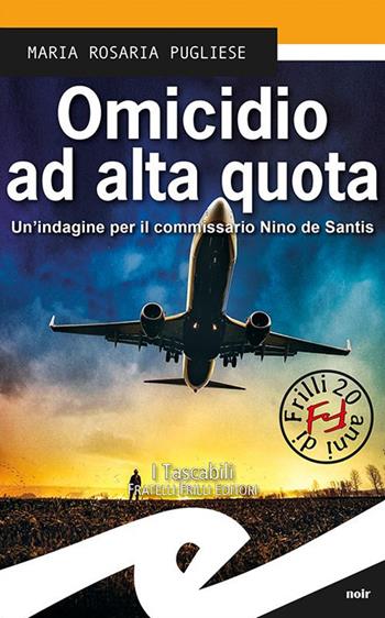 Omicidio ad alta quota. Un indagine per il commissario Nino de Santis - Maria Rosaria Pugliese - Libro Frilli 2019, Tascabili. Noir | Libraccio.it