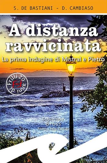 A distanza ravvicinata. La prima indagine di Mistral e Pietro - Sabrina De Bastiani, Daniele Cambiaso - Libro Frilli 2020, Supernoir bross | Libraccio.it