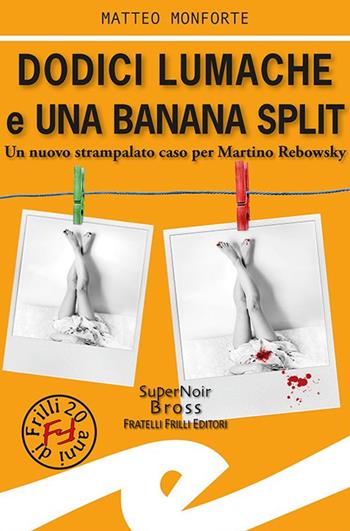 Dodici lumache e una banana split. Un nuovo strampalato caso per Martino Rebowsky - Matteo Monforte - Libro Frilli 2020, Supernoir bross | Libraccio.it