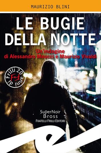 Le bugie della notte. Un'indagine di Alessandro Meucci e Maurizio Vivaldi - Maurizio Blini - Libro Frilli 2020, Supernoir bross | Libraccio.it