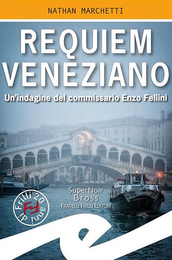 Requiem veneziano. Un'indagine del commissario Enzo Fellini - Nathan Marchetti - Libro Frilli 2020, Supernoir bross | Libraccio.it
