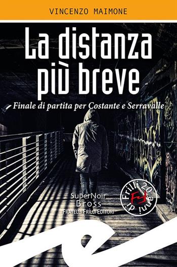 La distanza più breve. Finale di partita per Costante e Serravalle - Vincenzo Maimone - Libro Frilli 2020, Supernoir bross | Libraccio.it