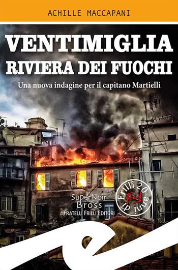 Ventimiglia riviera dei fuochi. Una nuova indagine per il capitano Martielli - Achille Maccapani - Libro Frilli 2020, Supernoir bross | Libraccio.it