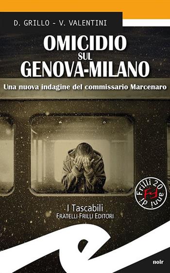 Omicidio sul Genova-Milano. Una nuova indagine del commissario Marcenaro - Daniele Grillo, Valeria Valentini - Libro Frilli 2020, Tascabili. Noir | Libraccio.it