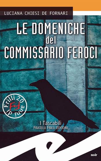 Le domeniche del commissario Feroci - Luciana Chiesi De Fornari - Libro Frilli 2020, Tascabili. Noir | Libraccio.it