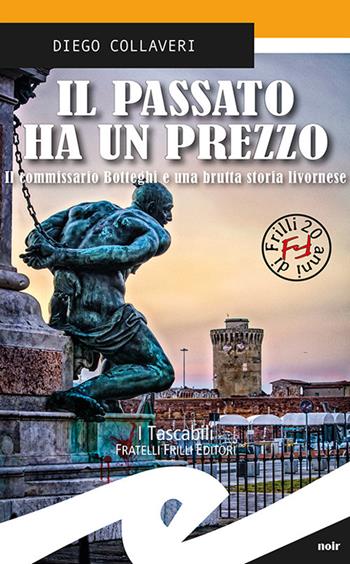 Il passato ha un prezzo. Il commissario Botteghi e una brutta storia livornese - Diego Collaveri - Libro Frilli 2020, Tascabili. Noir | Libraccio.it