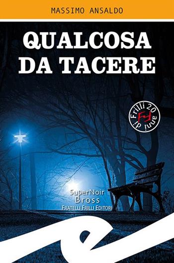 Qualcosa da tacere - Massimo Ansaldo - Libro Frilli 2020, Supernoir bross | Libraccio.it