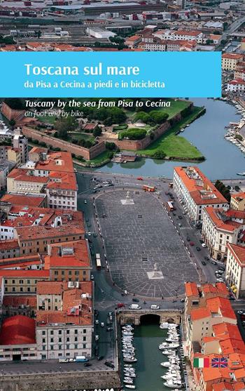 Toscana sul mare da Pisa a Cecina a piedi e in bicicletta. Ediz. italiana e inglese  - Libro Frilli 2020, Guide | Libraccio.it