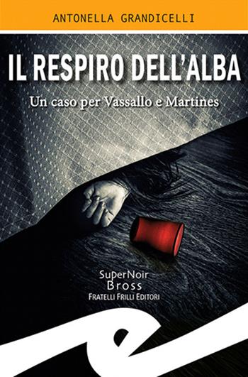 Il respiro dell'alba. Un caso per Vassallo e Martines - Antonella Grandicelli - Libro Frilli 2021, Supernoir bross | Libraccio.it