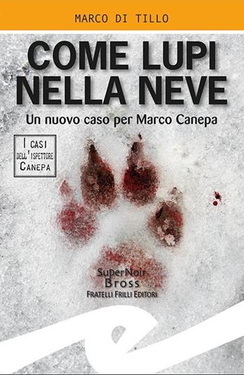 Come lupi nella neve. Un nuovo caso per Marco Canepa - Marco Di Tillo - Libro Frilli 2021, Supernoir bross | Libraccio.it