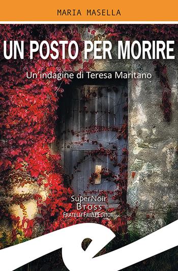Un posto per morire. Un'indagine di Teresa Maritano - Maria Masella - Libro Frilli 2021, Supernoir bross | Libraccio.it