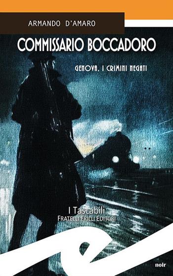 Commissario Boccadoro. Genova, i crimini negati - Armando D'Amaro - Libro Frilli 2021, Tascabili. Noir | Libraccio.it