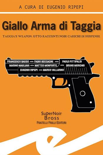 Giallo Arma di Taggia. Taggia's Weapon  - Libro Frilli 2021, Supernoir bross | Libraccio.it
