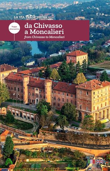 La via Francigena. Da Chivasso a Moncalieri. Tappa alternativa. Ediz. italiana e inglese  - Libro Frilli 2021 | Libraccio.it