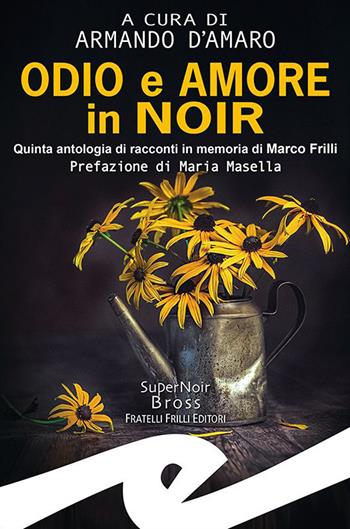 Odio e amore in noir  - Libro Frilli 2021, Supernoir bross | Libraccio.it