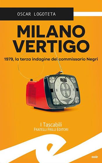 Milano vertigo. 1979, la terza indagine del commissario Negri - Oscar Logoteta - Libro Frilli 2021, Tascabili. Noir | Libraccio.it