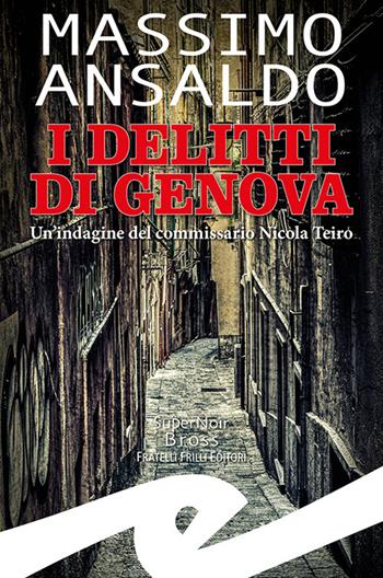 I delitti di Genova. Un indagine del commissario Nicola Teiro - Massimo Ansaldo - Libro Frilli 2022, Supernoir bross | Libraccio.it