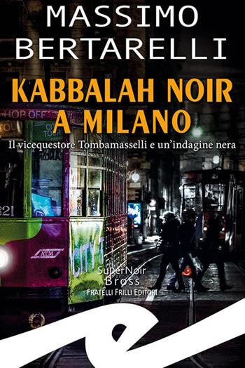 Kabbalah noir a Milano. Il vicequestore Tombamasselli e un'indagine nera - Massimo Bertarelli - Libro Frilli 2022, Supernoir bross | Libraccio.it