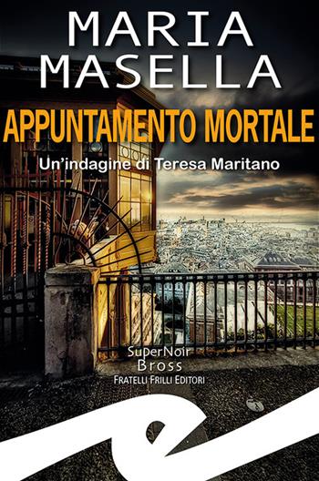 Appuntamento mortale. Un'indagine di Teresa Maritano - Maria Masella - Libro Frilli 2022, Supernoir bross | Libraccio.it