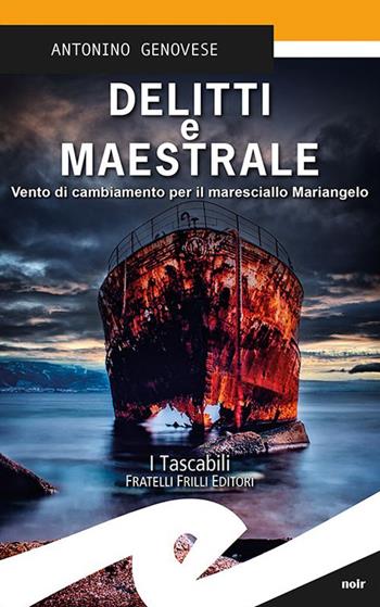 Delitti e maestrale. Vento di cambiamento per il maresciallo Mariangelo - Antonino Genovese - Libro Frilli 2022, Tascabili. Noir | Libraccio.it