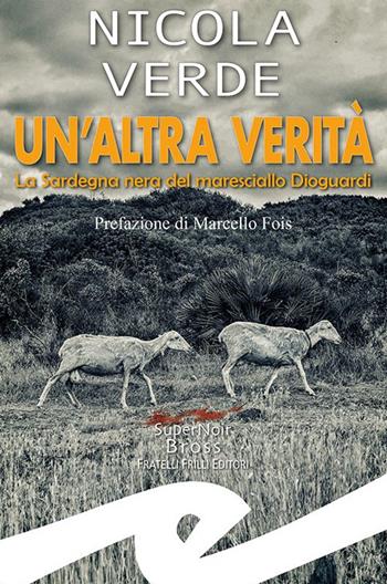 Un' altra verità. La Sardegna nera del maresciallo Dioguardi - Nicola Verde - Libro Frilli 2022, Supernoir bross | Libraccio.it